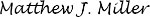 (-s-Matthew J. Miller)